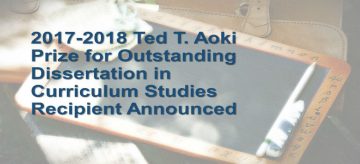 2017- 2018 Ted T. Aoki Prize for Outstanding Dissertation in Curriculum Studies